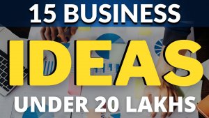 15 Business Ideas under 20 Lakhs